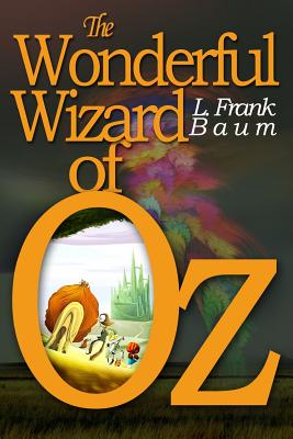 The Wonderful Wizard of Oz: [Illustrated] [More Than 110 Pictures Included] By L. Frank Baum Cover Image