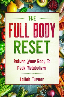 Body Reset Diet: THE FULL BODY RESET - Return Your Body To Peak Metabolism Cover Image