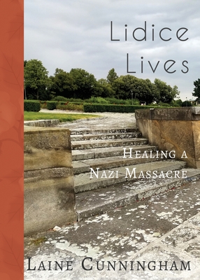 Lidice Lives: Healing a Nazi Massacre (Travel Photo Art #24) By Laine Cunningham, Angel Leya (Cover Design by) Cover Image