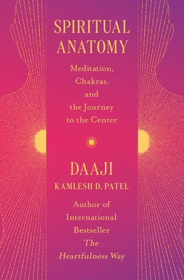 Spiritual Anatomy: Meditation, Chakras, and the Journey to the Center