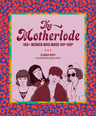 The Motherlode: 100+ Women Who Made Hip-Hop Cover Image