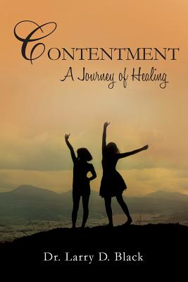 Contentment: A Journey of Healing By Larry D. Black Cover Image