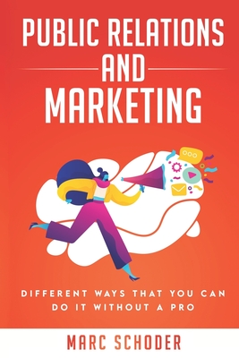 DIY: Public Relations and Marketing: Different ways that you can do it without a pro By Marc R. Schoder Cover Image
