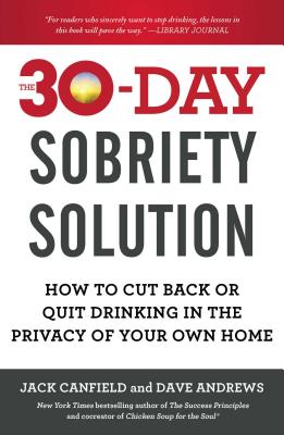 The 30-Day Sobriety Solution: How to Cut Back or Quit Drinking in the Privacy of Your Own Home Cover Image