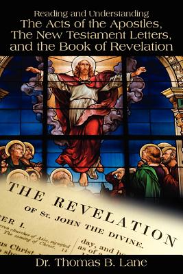 Reading and Understanding the Acts of the Apostles, the New Testament Letters, and the Book of Revelation By Thomas Lane Cover Image