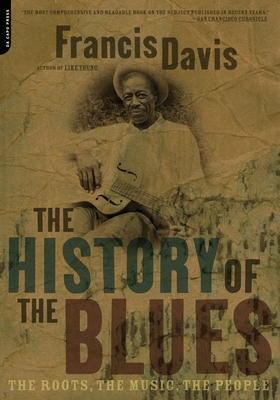 The History Of The Blues: The Roots, The Music, The People By Francis Davis Cover Image