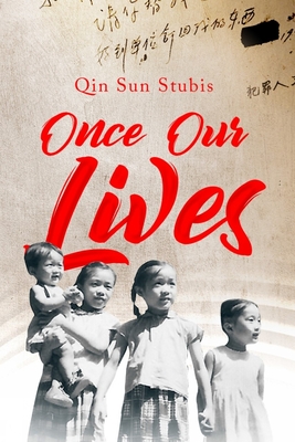 Once Our Lives: Life, Death and Love in the Middle Kingdom (GWE Creative Non-Fiction #60) By Qin Sun Stubis Cover Image