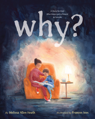 Why?: A Story for Kids Who Have Lost a Parent to Suicide Cover Image