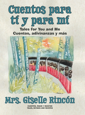 Cuentos para tí y para mí: Tales for You and Me; Cuentos, adivinanzas y más. By Giselle Rincón, Martha Nguyen (Illustrator) Cover Image