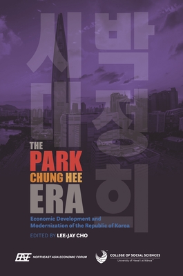 The Park Chung Hee Era: Economic Development and Modernization of the Republic of Korea Cover Image