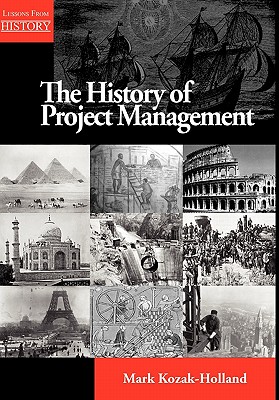 The History of Project Management (Lessons from History) By Mark Kozak-Holland Cover Image