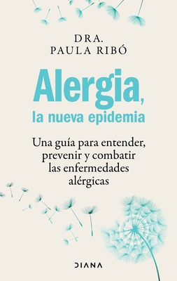 Alergia, La Nueva Epidemia: Una Guía Para Entender, Prevenir Y Combatir Las Enfermedades Alérgicas / Allergies, the New Epidemic Cover Image