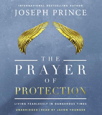 The Prayer of Protection: Living Fearlessly in Dangerous Times By Joseph Prince, Jason Younger (Read by) Cover Image