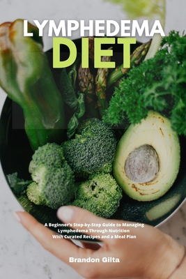 Lymphedema Diet: A Beginner's Step-by-Step Guide to Managing Lymphedema Through Nutrition With Curated Recipes and a Meal Plan Cover Image