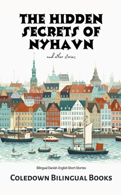 The Hidden Secrets of Nyhavn and Other Stories: Bilingual Danish-English Short Stories By Coledown Bilingual Books Cover Image