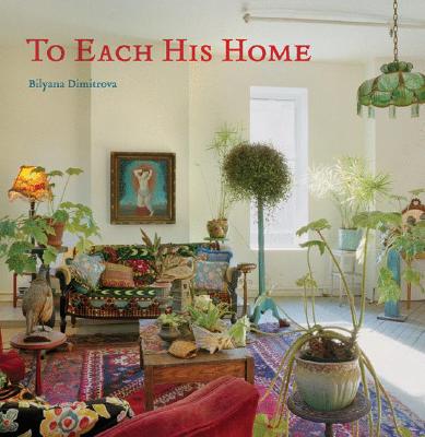 To Each His Home: Inspired Interiors as Unique as Their Owners By Bilyana Dimitrova Cover Image