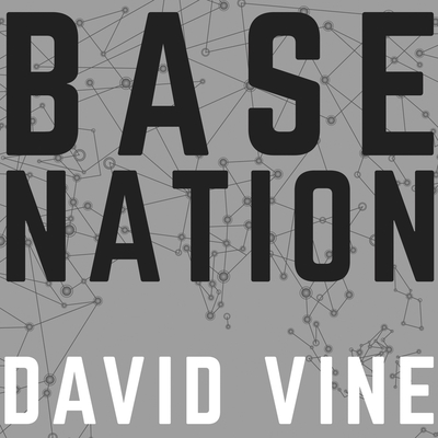 Base Nation: How U.S. Military Bases Abroad Harm America and the World By David Vine, Jonathan Yen (Read by) Cover Image