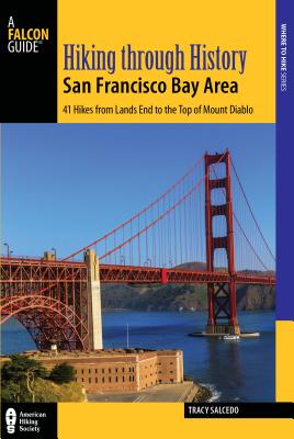 Hiking Through History San Francisco Bay Area: 41 Hikes from Lands End to the Top of Mount Diablo By Tracy Salcedo Cover Image