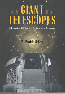 Giant Telescopes: Astronomical Ambition and the Promise of Technology Cover Image