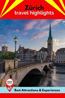 Zürich Travel Highlights: Best Attractions & Experiences