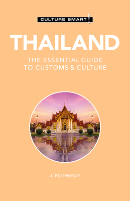 Thailand - Culture Smart!: The Essential Guide to Customs & Culture By Culture Smart!, J. Rotheray Cover Image