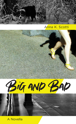 Big and Bad: A Novella By Anna K. Scotti Cover Image