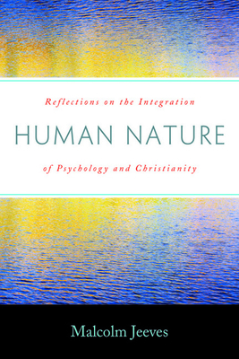 Human Nature: Reflections on the Integration of Psychology and Christianity By Malcolm Jeeves Cover Image