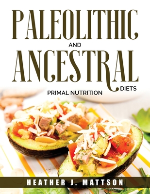 Paleolithic and Ancestral Diets: Primal Nutrition Cover Image