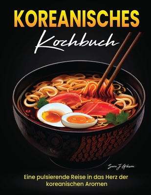 Koreanisches Kochbuch: Eine pulsierende Reise in das Herz der koreanischen Aromen Cover Image