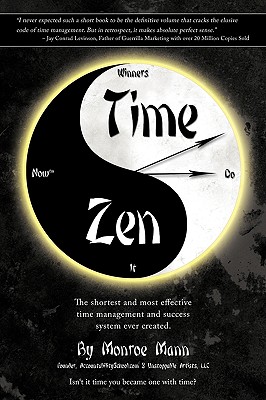 Time Zen: aka Winners Do It Now - The shortest and most effective time management and success system ever created.
