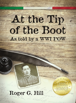 At the Tip of the Boot: As told by a WWI POW By Roger G. Hill, Fedele Loria (Based on a Book by), Anne C. Jacob (Editor) Cover Image