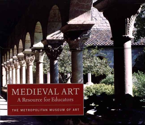 Medieval Art: A Resource for Educators (Metropolitan Museum of Art Series)