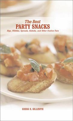 The Best Party Snacks: Simple Spreads, Nibbles and Other Festive Fare By Gregg R. Gillespie Cover Image