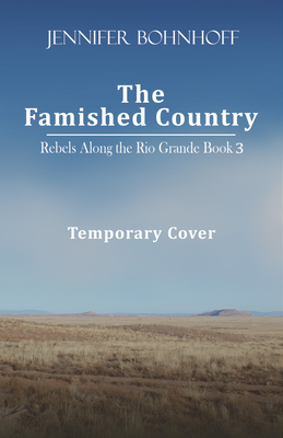 The Famished Country (Rebels Along the Rio Grande #3) Cover Image