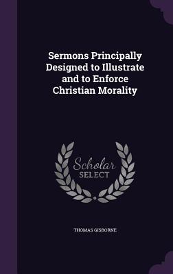 Cover for Sermons Principally Designed to Illustrate and to Enforce Christian Morality