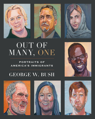 Out of Many, One: Portraits of America's Immigrants By George W. Bush Cover Image