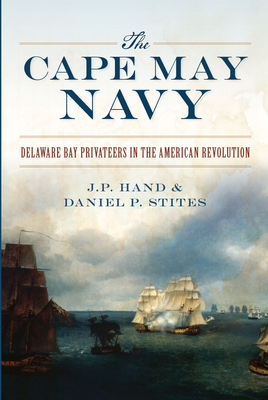 The Cape May Navy: Delaware Bay Privateers in the American Revolution (Military) Cover Image