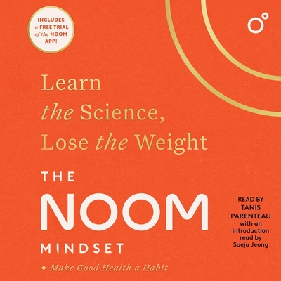 The Noom Mindset: Learn the Science, Lose the Weight By Noom, Saeju Jeong (Introduction by), Saeju Jeong (Contribution by) Cover Image