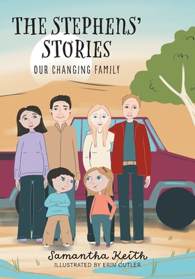 The Stephens' Stories: Our Changing Family By Samantha Keith, Erin Cutler (Illustrator) Cover Image