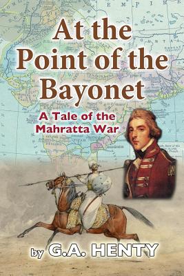 At the Point of the Bayonet: A Tale of the Mahratta War Cover Image