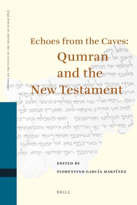Echoes from the Caves: Qumran and the New Testament (Studies on the Texts of the Desert of Judah #85) By Florentino García Martínez (Editor) Cover Image