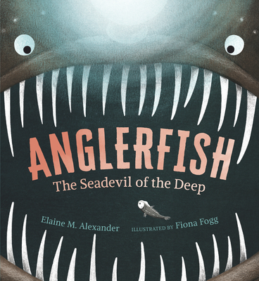 Anglerfish: The Seadevil of the Deep By Elaine M. Alexander, Fiona Fogg (Illustrator) Cover Image