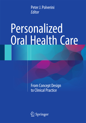 Personalized Oral Health Care: From Concept Design to Clinical Practice By Peter J. Polverini (Editor) Cover Image