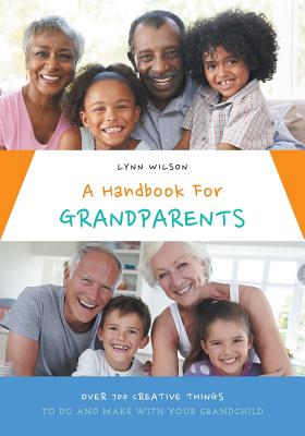 A Handbook For Grandparents: Over 700 Creative Things To Do And Make With Your Grandchild Cover Image