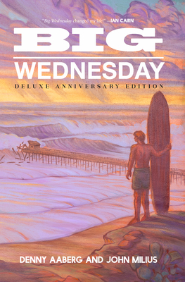 Big Wednesday (Deluxe Anniversary Edition) By Denny Aaberg, John Milius Cover Image