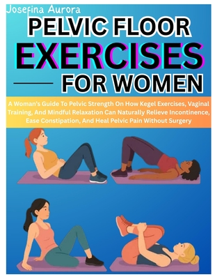 Pelvic Floor Exercises for Women: A Woman's Guide To Pelvic