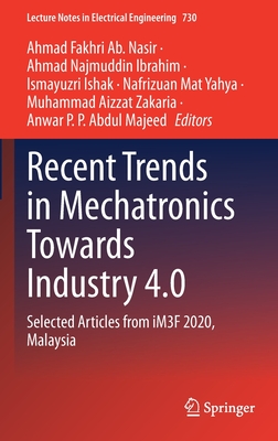 Recent Trends in Mechatronics Towards Industry 4.0: Selected Articles from Im3f 2020, Malaysia (Lecture Notes in Electrical Engineering #730) Cover Image