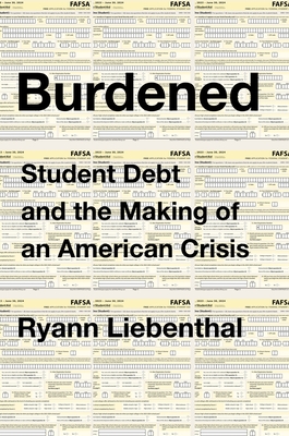 Burdened: Student Debt and the Making of an American Crisis Cover Image