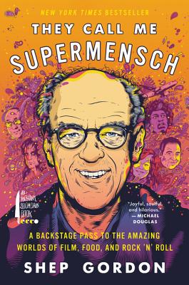 They Call Me Supermensch: A Backstage Pass to the Amazing Worlds of Film, Food, and Rock'n'Roll Cover Image