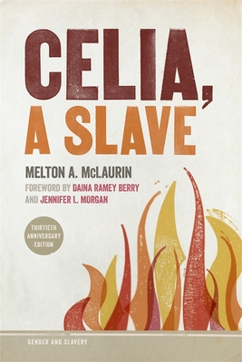 Celia, a Slave By Melton a. McLaurin, Daina Ramey Berry (Foreword by), Jennifer L. Morgan (Foreword by) Cover Image